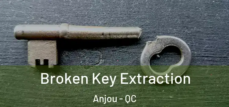  Broken Key Extraction Anjou - QC