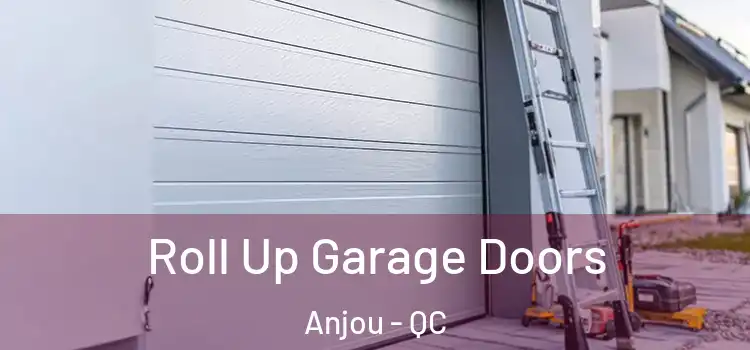  Roll Up Garage Doors Anjou - QC